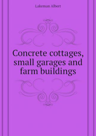 Lakeman Albert Concrete cottages, small garages and farm buildings