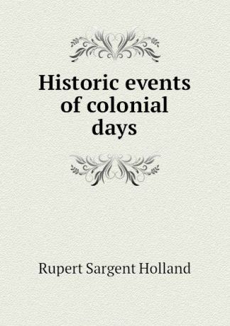 Holland Rupert Sargent Historic events of colonial days