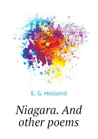 E. G. Holland Niagara. And other poems