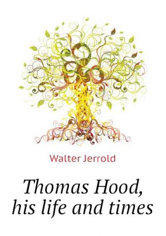 Jerrold Walter Thomas Hood, his life and times