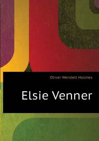 Oliver Wendell Holmes Elsie Venner