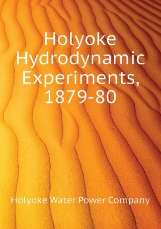 Holyoke Water Power Company Holyoke Hydrodynamic Experiments, 1879-80