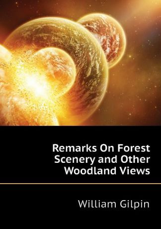 Gilpin William Remarks On Forest Scenery and Other Woodland Views