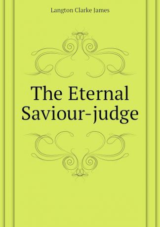 Langton Clarke James The Eternal Saviour-judge