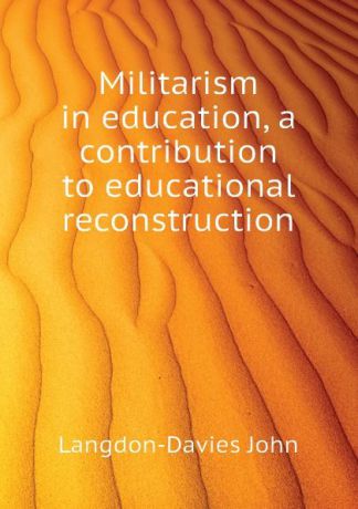 Langdon-Davies John Militarism in education, a contribution to educational reconstruction