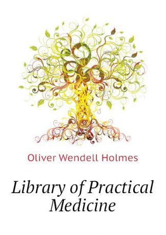 Oliver Wendell Holmes Library of Practical Medicine