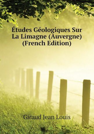Giraud Jean Louis Etudes Geologiques Sur La Limagne (Auvergne) (French Edition)