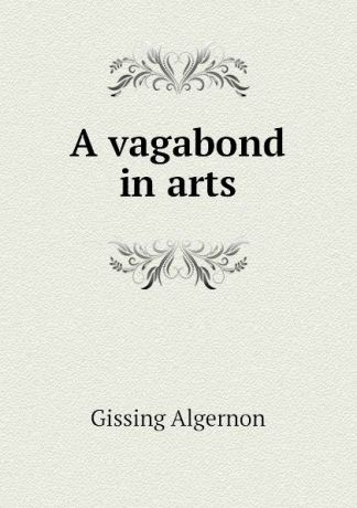 Gissing Algernon A vagabond in arts