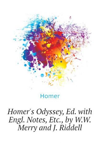 Homer Homers Odyssey, Ed. with Engl. Notes, Etc., by W.W. Merry and J. Riddell