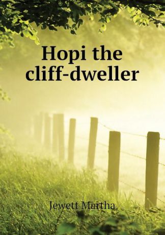 Jewett Martha Hopi the cliff-dweller