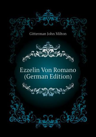 Gitterman John Milton Ezzelin Von Romano (German Edition)