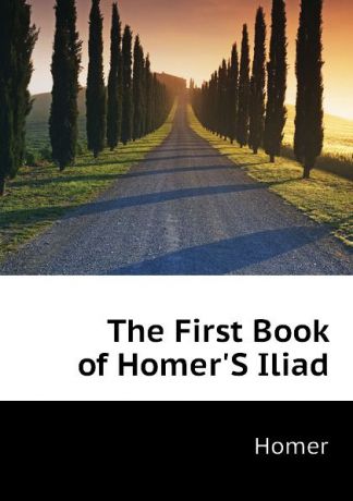 Homer The First Book of HomerS Iliad