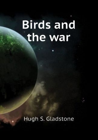 Hugh S. Gladstone Birds and the war