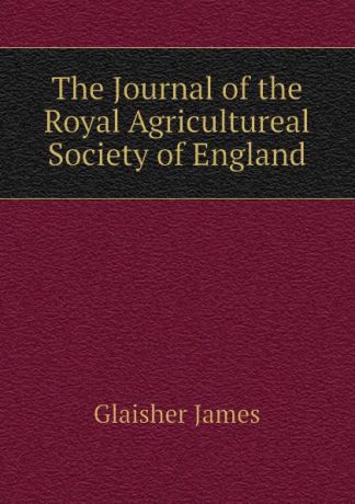 Glaisher James The Journal of the Royal Agricultureal Society of England