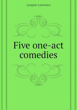 Langner Lawrence Five one-act comedies