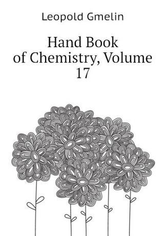 Gmelin Leopold Hand Book of Chemistry, Volume 17