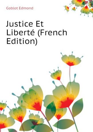 Goblot Edmond Justice Et Liberte (French Edition)