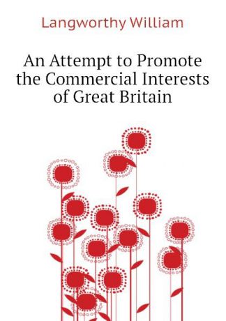 Langworthy William An Attempt to Promote the Commercial Interests of Great Britain