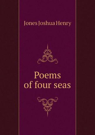 Jones Joshua Henry Poems of four seas