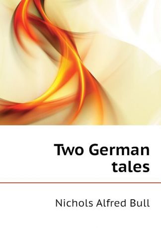 Nichols Alfred Bull Two German tales