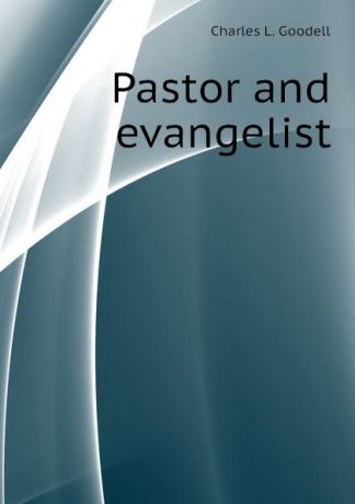 Charles L. Goodell Pastor and evangelist