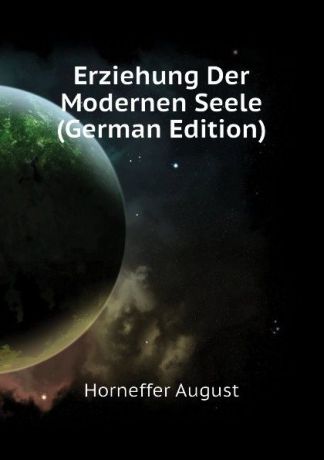 Horneffer August Erziehung Der Modernen Seele (German Edition)