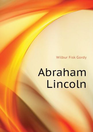 Wilbur Fisk Gordy Abraham Lincoln