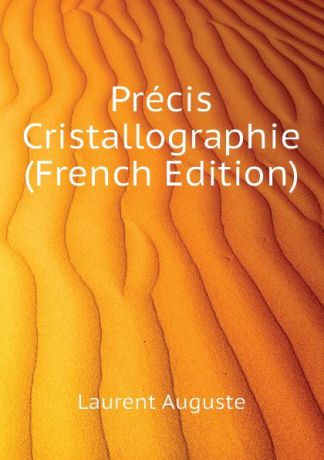 Laurent Auguste Precis Cristallographie (French Edition)