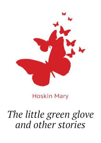 Hoskin Mary The little green glove and other stories