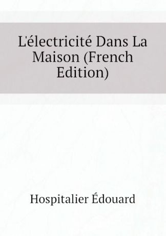 Hospitalier Édouard Lelectricite Dans La Maison (French Edition)