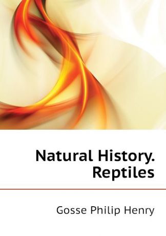 Gosse Philip Henry Natural History. Reptiles