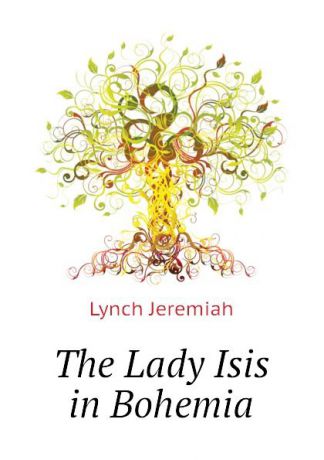 Lynch Jeremiah The Lady Isis in Bohemia
