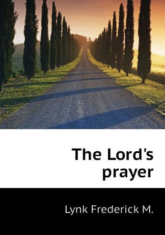 Lynk Frederick M. The Lords prayer