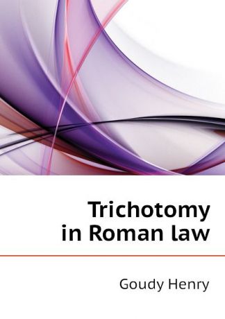 Goudy Henry Trichotomy in Roman law