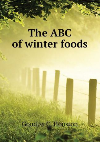 Goudiss C. Houston The ABC of winter foods