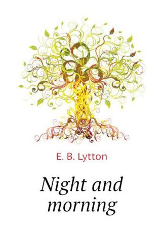 E. B. Lytton Night and morning