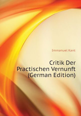 И. Кант Critik Der Practischen Vernunft (German Edition)