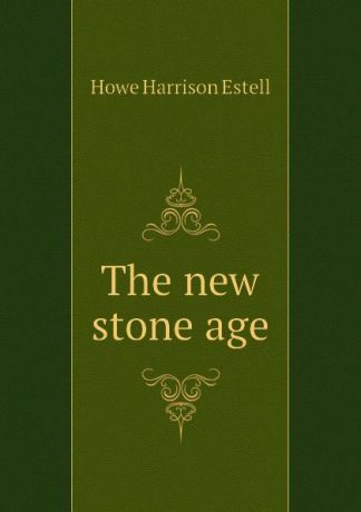 Howe Harrison Estell The new stone age