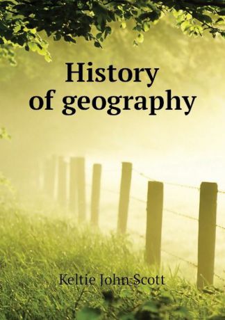Keltie John Scott History of geography