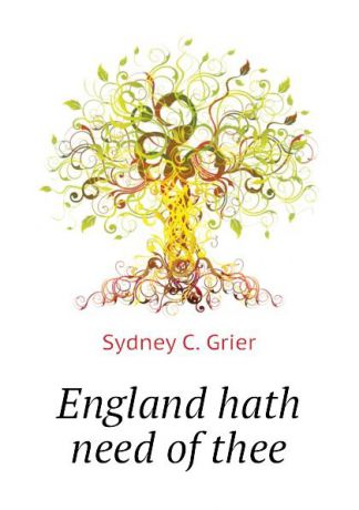 Sydney C. Grier England hath need of thee