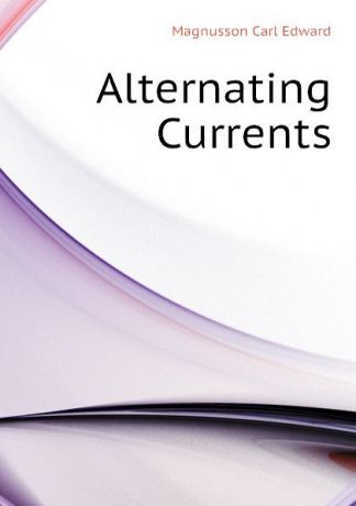 Magnusson Carl Edward Alternating Currents