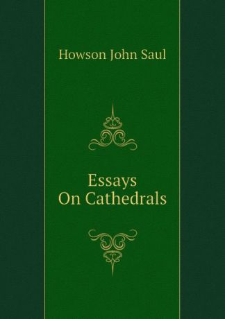 Howson John Saul Essays On Cathedrals