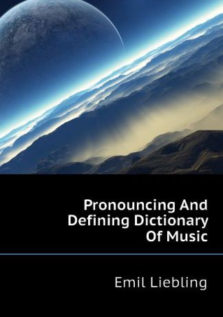 Emil Liebling Pronouncing And Defining Dictionary Of Music