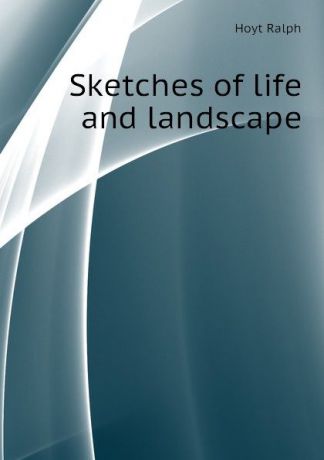 Hoyt Ralph Sketches of life and landscape