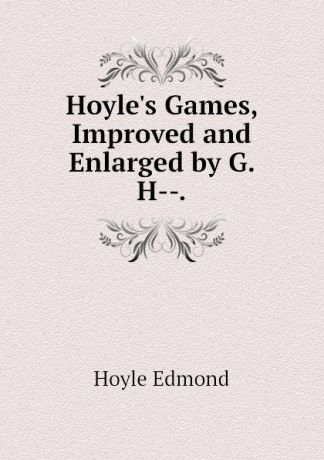 Hoyle Edmond Hoyles Games, Improved and Enlarged by G. H--.