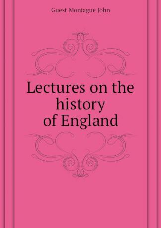 Guest Montague John Lectures on the history of England