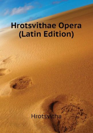 Hrotsvitha Hrotsvithae Opera (Latin Edition)