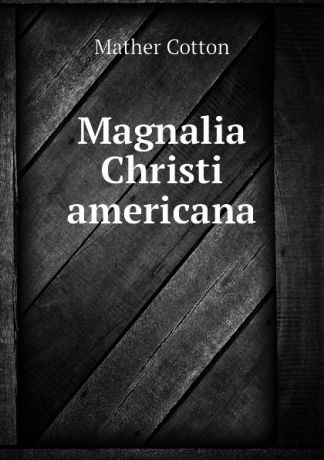 Mather Cotton Magnalia Christi americana