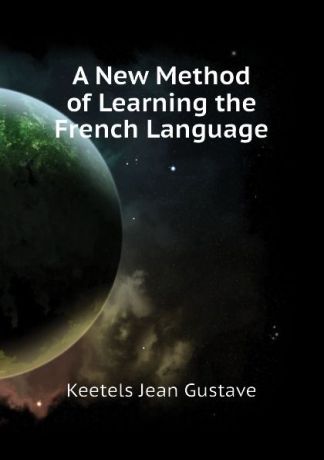Keetels Jean Gustave A New Method of Learning the French Language