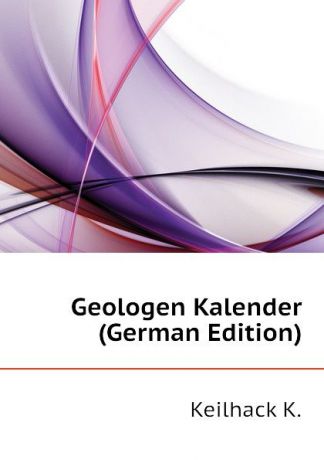 Keilhack K. Geologen Kalender (German Edition)